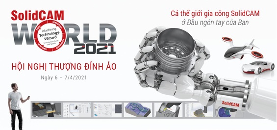 Đến SolidCAM World 2021 khám phá tương lai của kỹ thuật gia công CNC