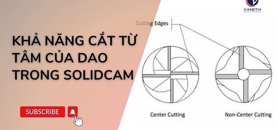 Phân biệt khả năng cắt từ tâm của Dao trong SolidCAM