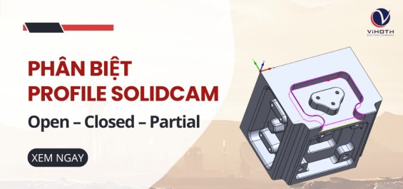 Phân biệt Profile trong SolidCAM: Open – Closed – Partial