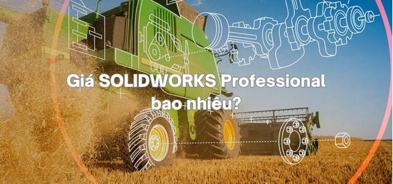Giá SOLIDWORKS Professional bao nhiêu? Gói nào phù hợp