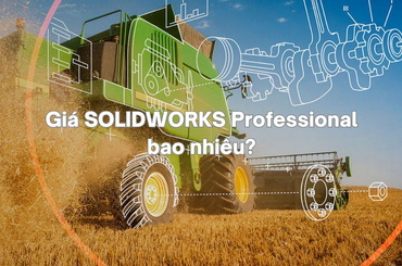 Giá SOLIDWORKS Professional bao nhiêu? Gói nào phù hợp