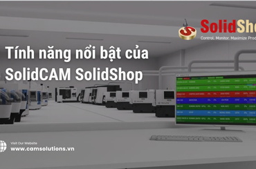 Tính năng nổi bật của SolidCAM SolidShop