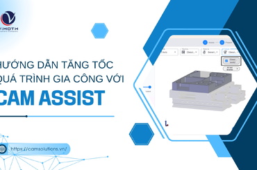 Hướng dẫn tăng tốc quá trình gia công với Cam assist 