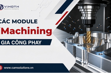Tổng hợp các module iMachining cho gia công phay