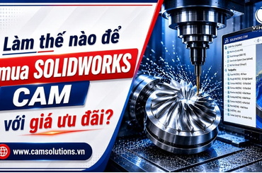 Làm thế nào để mua SOLIDWORKS CAM với giá ưu đãi?