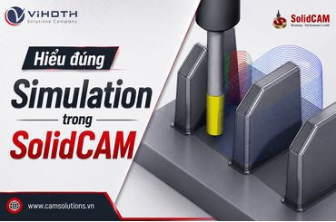 Hiểu đúng Simulation trong SolidCAM để tránh sai hỏng khi ra xưởng