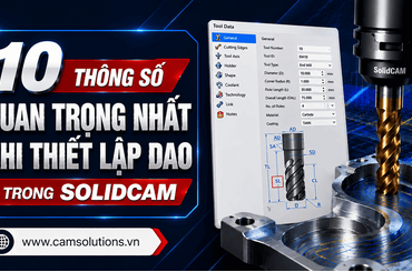 10 thông số quan trọng nhất khi thiết lập dao trong SolidCAM