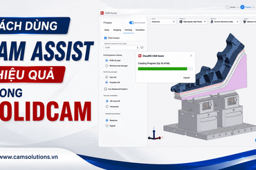 Cách dùng CAM Assist hiệu quả trong SolidCAM