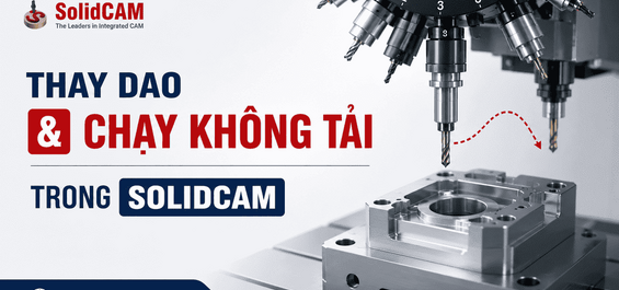 Hướng dẫn thay dao và chạy không tải trong SolidCAM