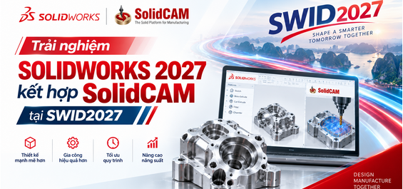 Trải nghiệm tính năng SOLIDWORKS 2027 kết hợp SolidCAM tại SWID2027