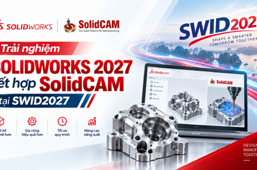 Trải nghiệm tính năng SOLIDWORKS 2027 kết hợp SolidCAM tại SWID2027