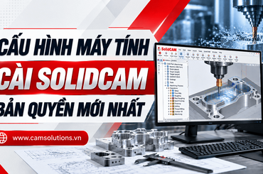 Cấu hình máy tính cài SolidCAM bản quyền mới nhất